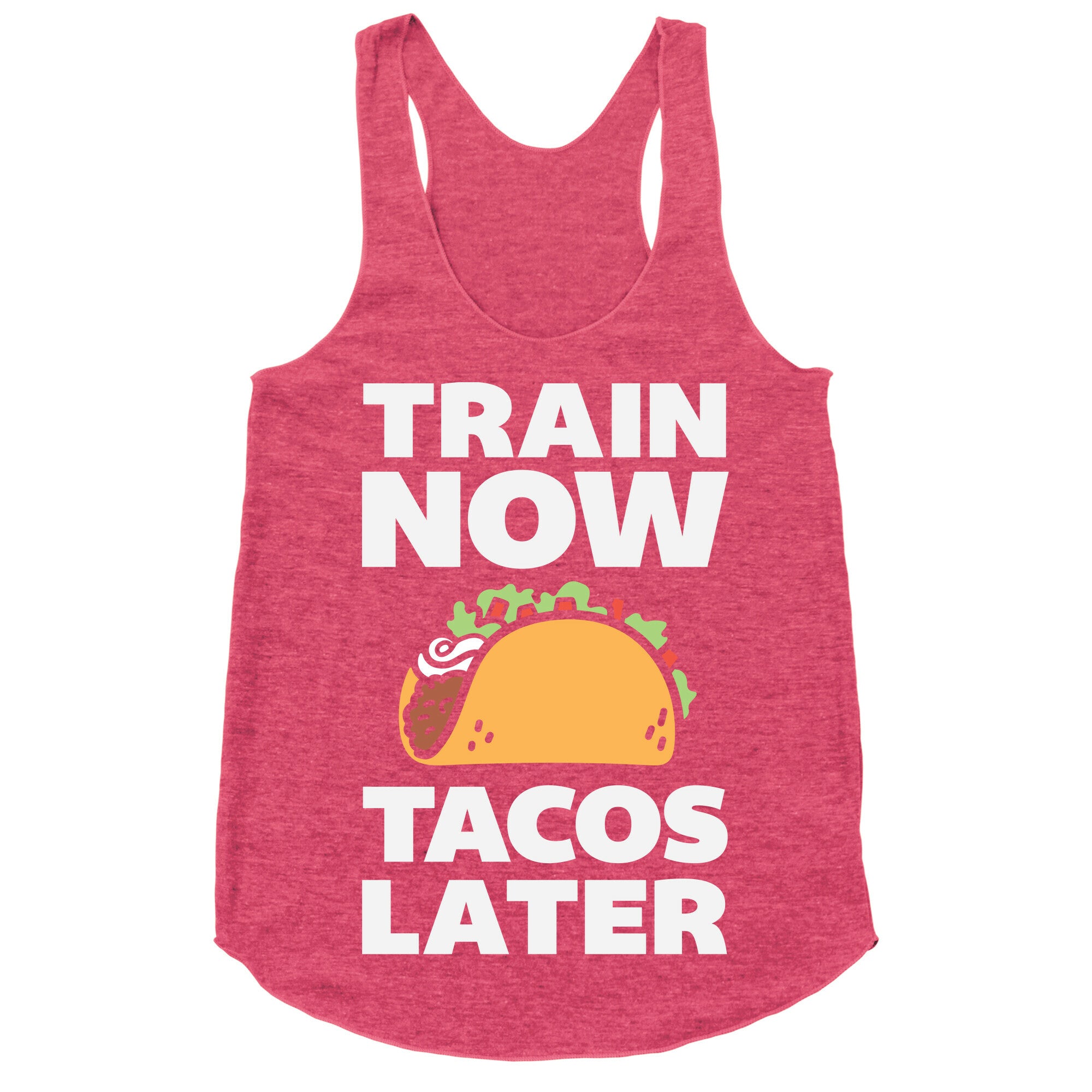 Train Now Tacos Later Racerback Tank